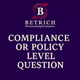 COMPLIANCE OR POLICY LEVEL QUESTION 